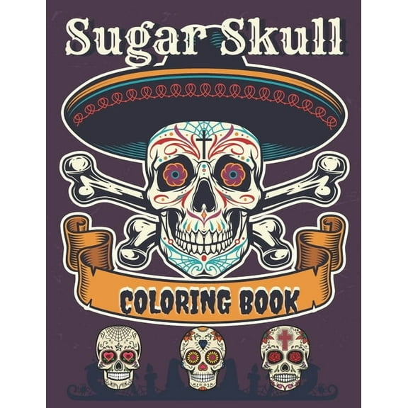 Sugar Skull Coloring Book : A Day of the Death Sugar Skulls Coloring Book With Big Skulls Designs Anti-Stress Reliving For Adults Relaxation (Paperback)