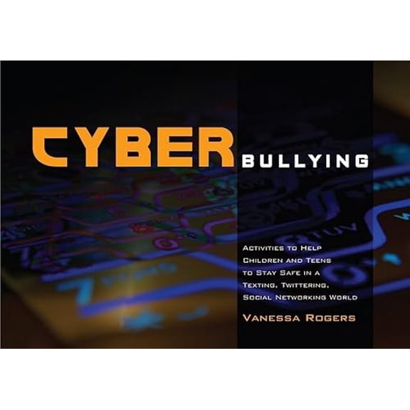 Pre-Owned Cyberbullying: Activities to Help Children and Teens to Stay Safe in a Texting, Twittering, Social Networking World (Paperback) 1849051054 9781849051057