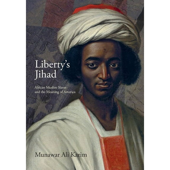 Liberty's Jihad: African Muslim Slaves and the Meaning of America, (Hardcover)