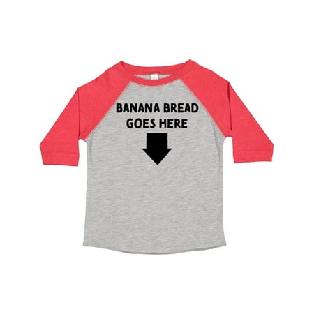 

Inktastic Banana Bread Goes Here! Gift Toddler Boy or Toddler Girl T-Shirt