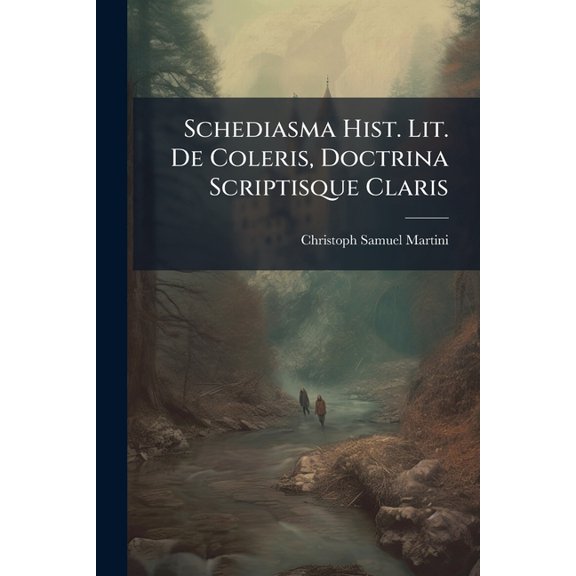 Schediasma Hist. Lit. De Coleris, Doctrina Scriptisque Claris (Paperback)