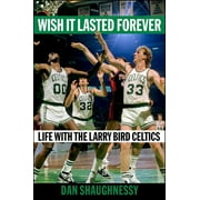 Wish It Lasted Forever : Life with the Larry Bird Celtics (Hardcover)