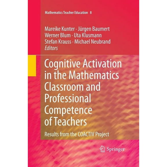 Mathematics Teacher Education: Cognitive Activation in the Mathematics Classroom and Professional Competence of Teachers: Results from the Coactiv Project (Paperback)