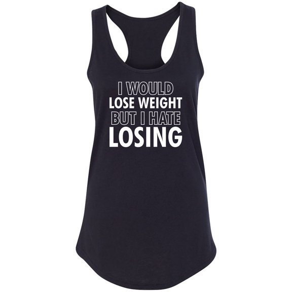 I Would Lose Weight Racerback Tank