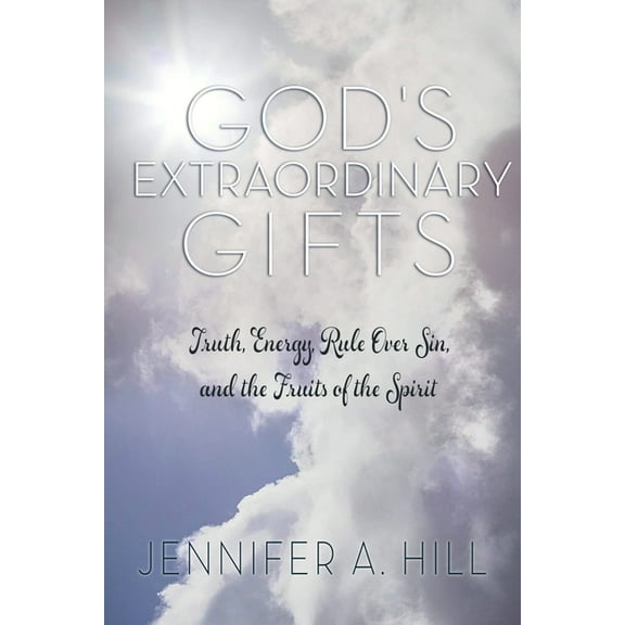 God's Extraordinary Gifts: Truth, Energy, Rule Over Sin, and the Fruits of the Spirit., (Paperback)