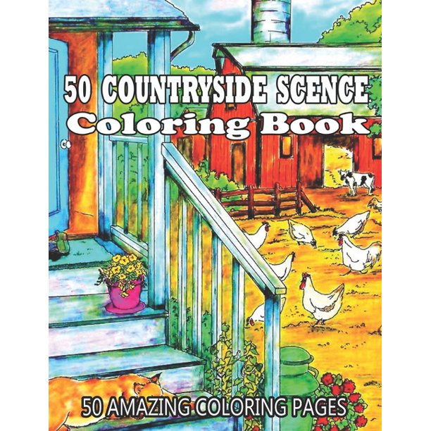 50 Countryside Scence Coloring Book 50 Amazing Coloring Pages Country Scenes Barns Farm Animals For Adults To Color Creative And Unique Coloring Books For Adults Paperback Walmart Com Walmart Com