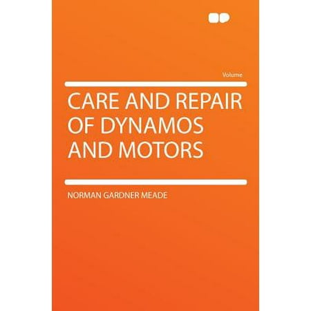 Care and Repair of Dynamos and Motors -  Meade, Norman Gardner