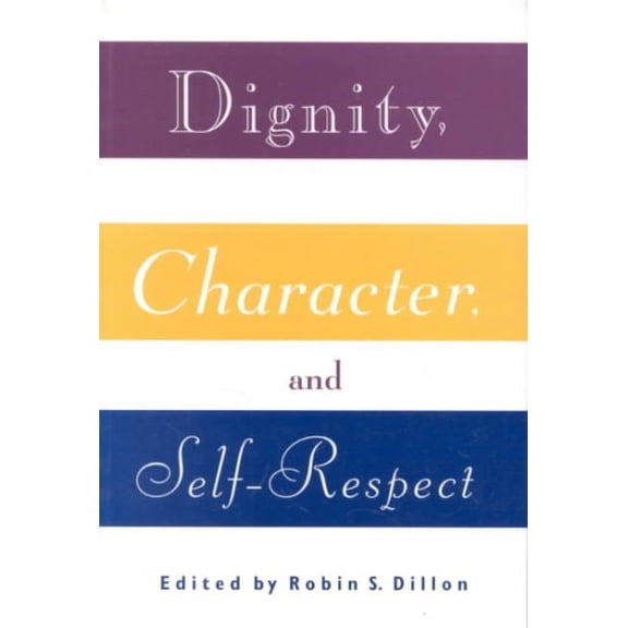 Pre-Owned Dignity, Character and Self-Respect: Essays on Self-respect Paperback