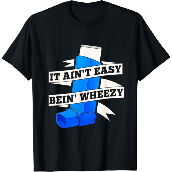 It Ain't Easy Bein' Wheezy Asthma Awareness Support Tshirt