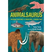 Animalsaurus: Incredible Creatures From Prehistoric and Modern Times