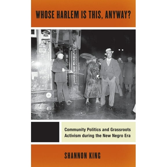 Culture, Labor, History Whose Harlem Is This, Anyway?: Community Politics and Grassroots Activism During the New Negro Era, Book 7, (Paperback)