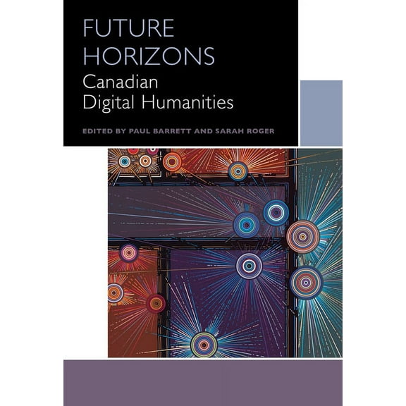 Canadian Literature Collection Future Horizons: Canadian Digital Humanities, (Paperback)