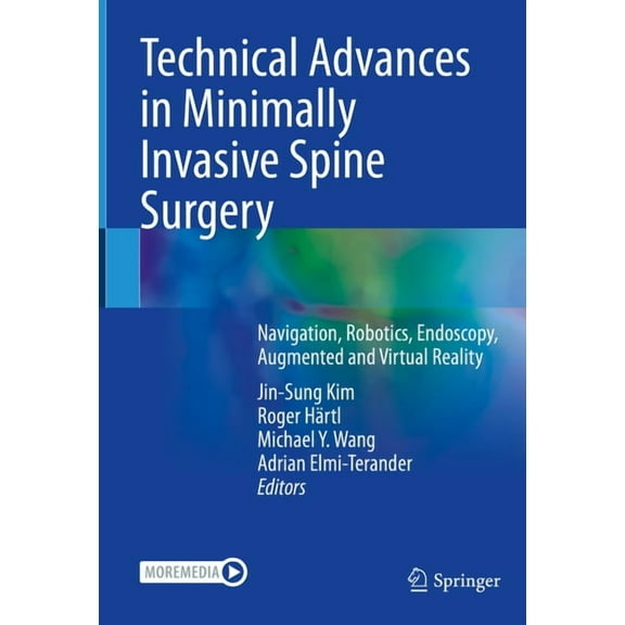 Technical Advances in Minimally Invasive Spine Surgery: Navigation, Robotics, Endoscopy, Augmented and Virtual Reality, (Hardcover)