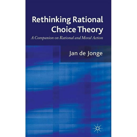 Rethinking Rational Choice Theory: A Companion on Rational and Moral Action, (Hardcover)