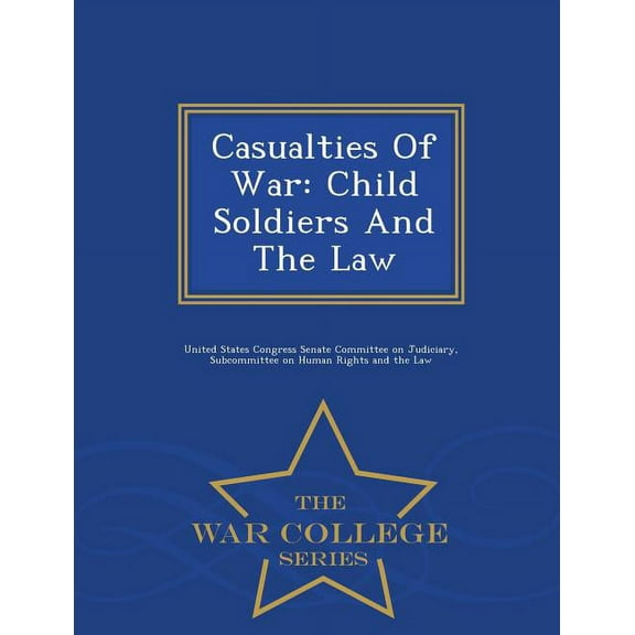 Casualties of War : Child Soldiers and the Law - War College Series (Paperback)