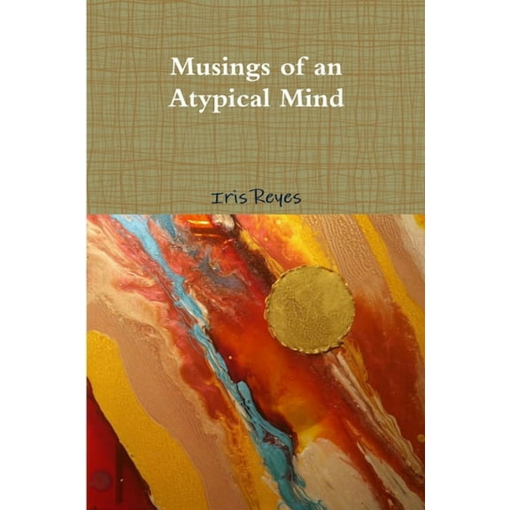 The Musings of an Atypical Mind, (Paperback)