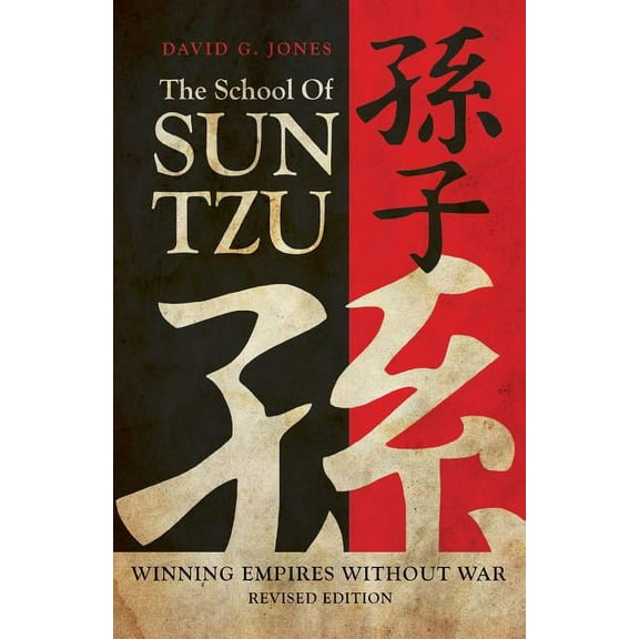 The School of Sun Tzu: Winning Empires Without War Paperback David G. Jones