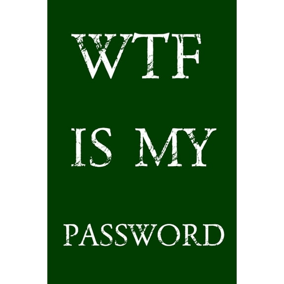 Wtf Is My Password: Keep track of usernames, passwords, web addresses in one easy & organized location - Green Cover, (Paperback)