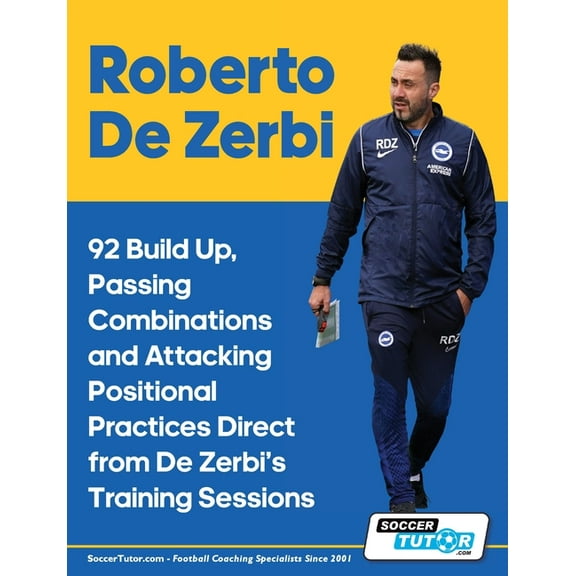Roberto De Zerbi - 92 Build Up, Passing Combinations and Attacking Positional Practices Direct from De Zerbi's Training , (Paperback)