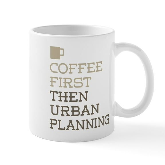 CafePress - Coffee Then Urban Planning Mugs - 11 oz Ceramic Mug - Novelty Coffee Tea Cup