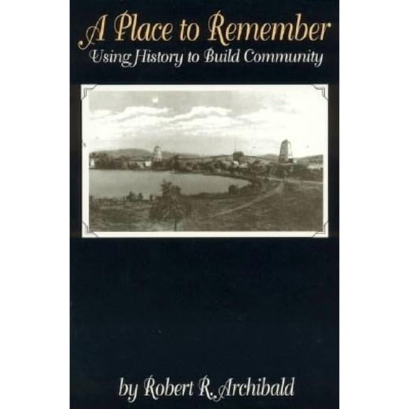 American Association for State and Local A Place to Remember: Using History to Build Community, (Paperback)