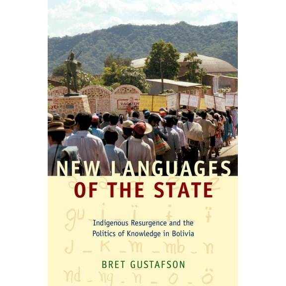Narrating Native Histories New Languages of the State: Indigenous Resurgence and the Politics of Knowledge in Bolivia, (Paperback)