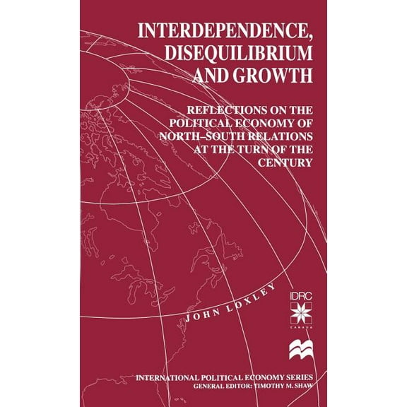 International Political Economy Interdependence, Disequilibrium and Growth: Reflections on the Political Economy of North-South Relations at the Turn of, (Hardcover)