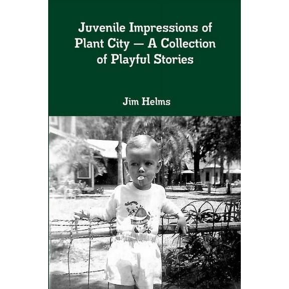 Juvenile Impressions of Plant City - A Collection of Playful Stories, (Paperback)