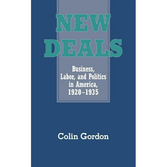 New Deals: Business, Labor, and Politics in America, 1920 1935, (Hardcover)