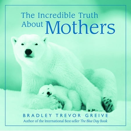 The Incredible Truth about Mothers (Hardcover) by Bradley Trevor Greive