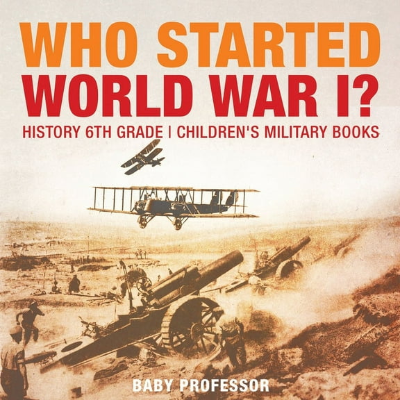 Who Started World War 1? History 6th Grade Children's Military Books (Paperback)