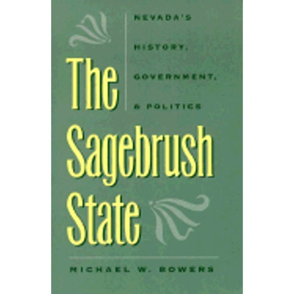 Pre-Owned The Sagebrush State: Nevada's History, Government, and Politics (Paperback) by Michael W Bowers
