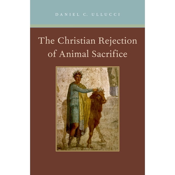 Christian Rejection of Animal Sacrifice, (Hardcover)