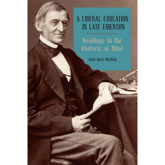 Mind and American Literature A Liberal Education in Late Emerson: Readings in the Rhetoric of Mind, Book 4, (Hardcover)