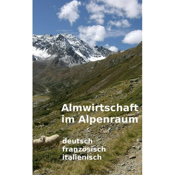 Almwirtschaft im Alpenraum. Glossar Deutsch, FranzÃ¶sisch, Italienisch, (Hardcover)