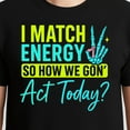 thumbnail image 3 of I Match Energy So How We Gone Act Today T-Shirt – Positive Attitude Theme – Unisex Casual Wear, 3 of 6