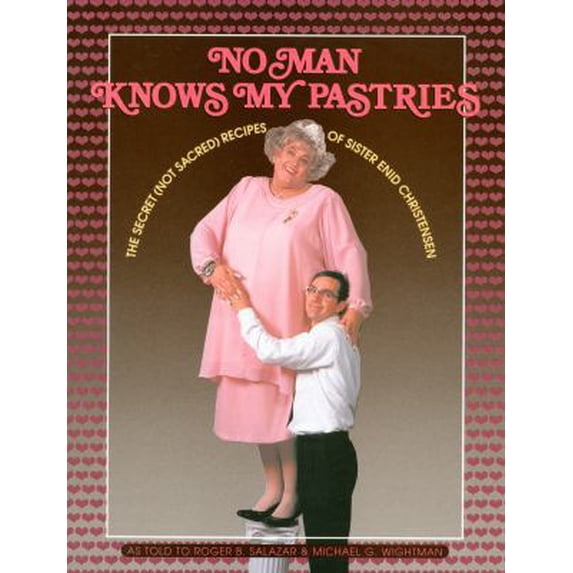 Pre-Owned No Man Knows My Pastries: The Secret (Not Sacred) Recipes of Sister Enid Christensen (Paperback) 1560850280 9781560850281