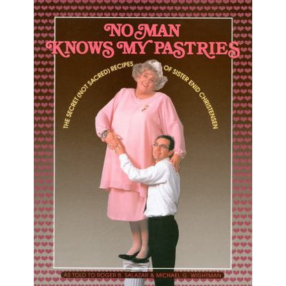 Pre-Owned No Man Knows My Pastries: The Secret (Not Sacred) Recipes of Sister Enid Christensen (Paperback) 1560850280 9781560850281