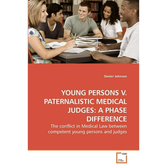 Young Persons V. Paternalistic Medical Judges: A Phase Difference (Paperback)