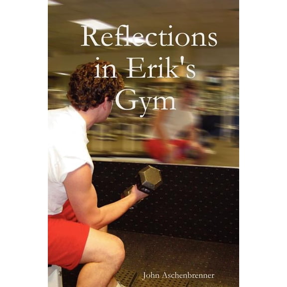 Reflections in Erik's Gym, (Paperback)