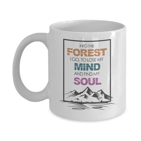 Into The Forest I Go Coffee & Tea Gift Mug, Adventurous Gifts for Men & Women Camper, Rock or Mountain Climber, Hiker and