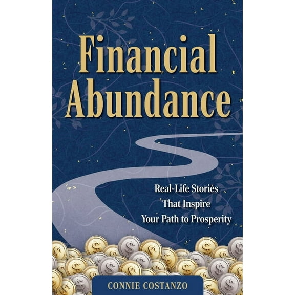 Financial Abundance: Real Life Stories That Inspire Your Path to Prosperity, (Paperback)