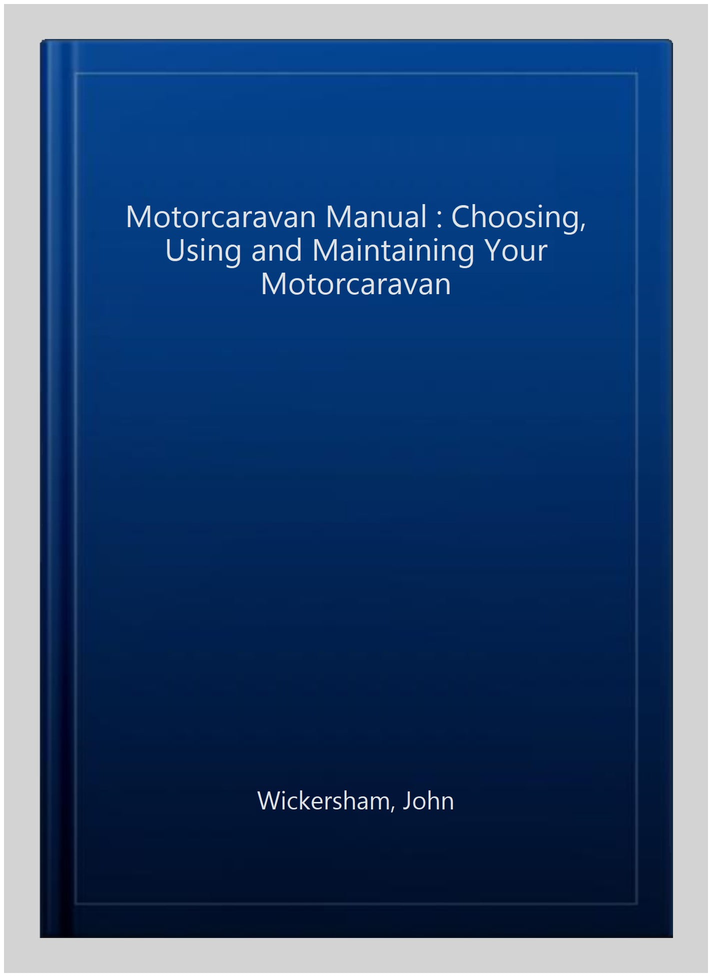 Motorcaravan Manual Choosing Using and Maintaining Your Motorcaravan