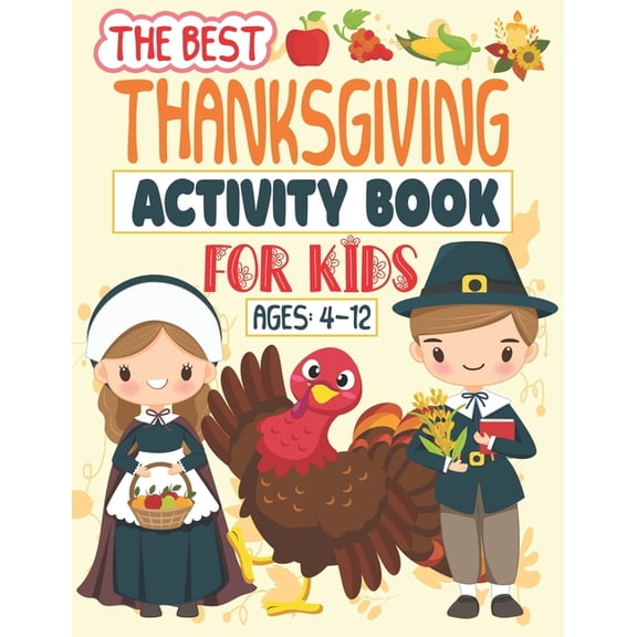 The Best Thanksgiving Activity Book For Kids Ages 4-12: A Fun Activity book Coloring, Ridles, Word search and Mazes Game, (Paperback)
