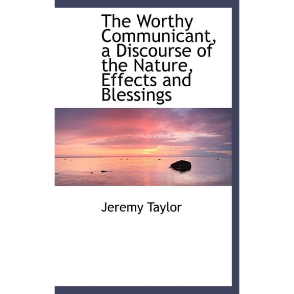 The Worthy Communicant, a Discourse of the Nature, Effects and Blessings (Hardcover)