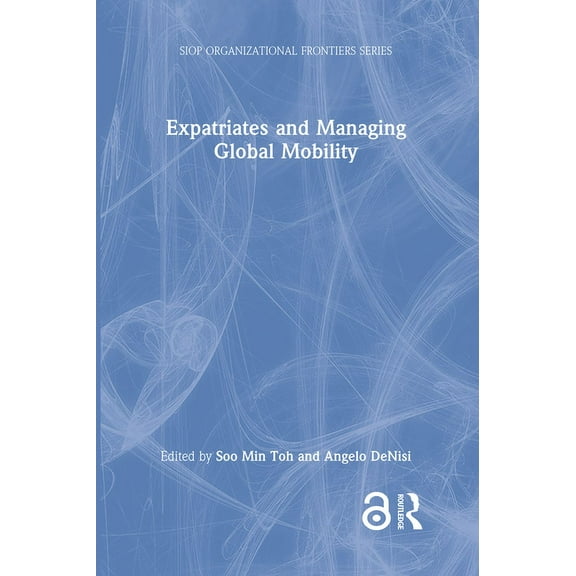 SIOP Organizational Frontiers Expatriates and Managing Global Mobility, (Hardcover)