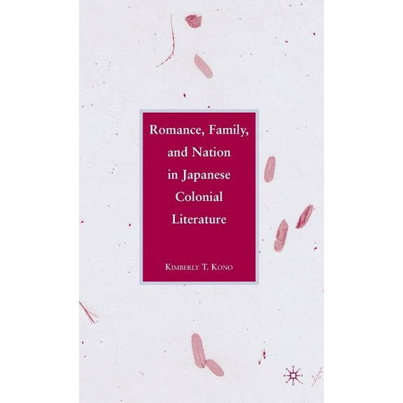 Romance, Family, and Nation in Japanese Colonial Literature, (Hardcover)