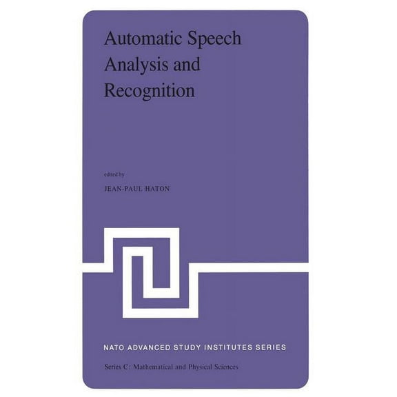 NATO Science Series C: Automatic Speech Analysis and Recognition: Proceedings of the NATO Advanced Study Institute Held at Bonas, France, June , Book 88, (Hardcover)