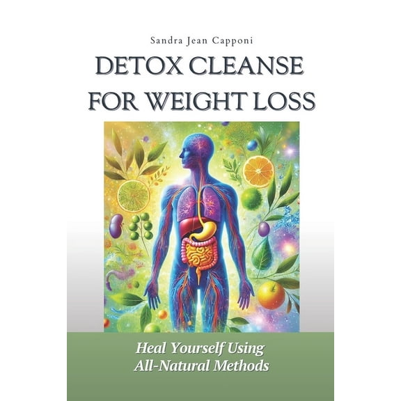 Using Anti-Inflammatory Diets to Reduce  Detox Cleanse for Weight Loss: A Holistic Approach to Lymphatic Health and Detoxification: Heal Yourself with Natural Ly, Book 5, (Paperback)