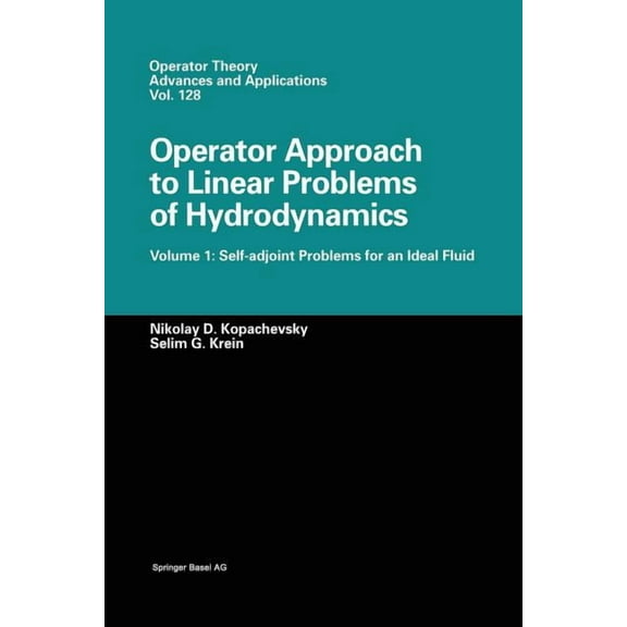 Operator Theory: Advances and Applicatio Operator Approach to Linear Problems of Hydrodynamics: Volume 1: Self-Adjoint Problems for an Ideal Fluid, Book 128, (Paperback)